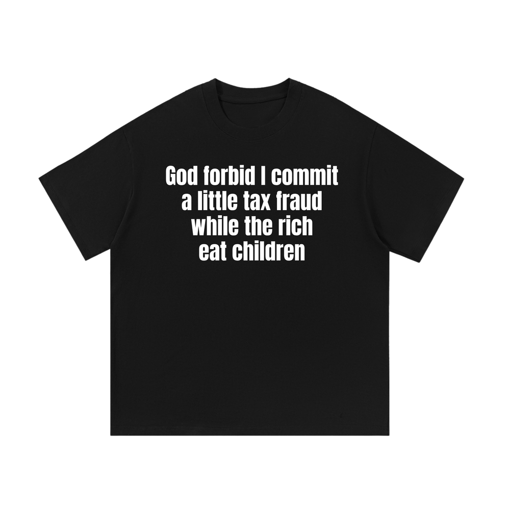 God Forbid I Commit a Little Tax Fraud | T-Shirt