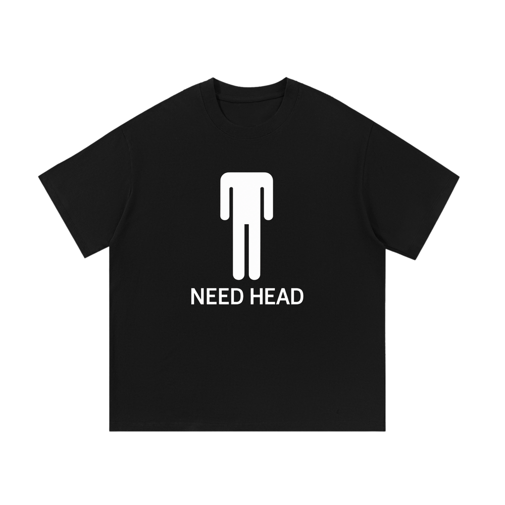 Need Head | T-Shirt