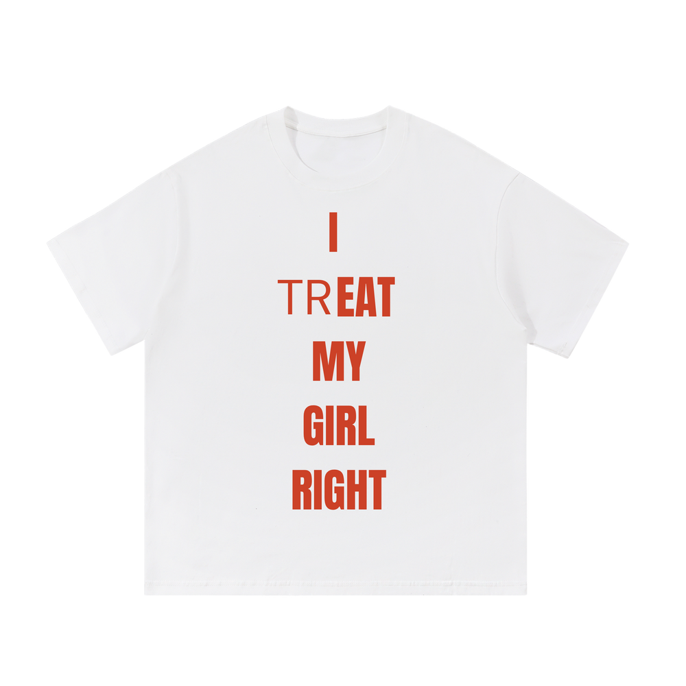 I Treat My Girl Right | T-Shirt