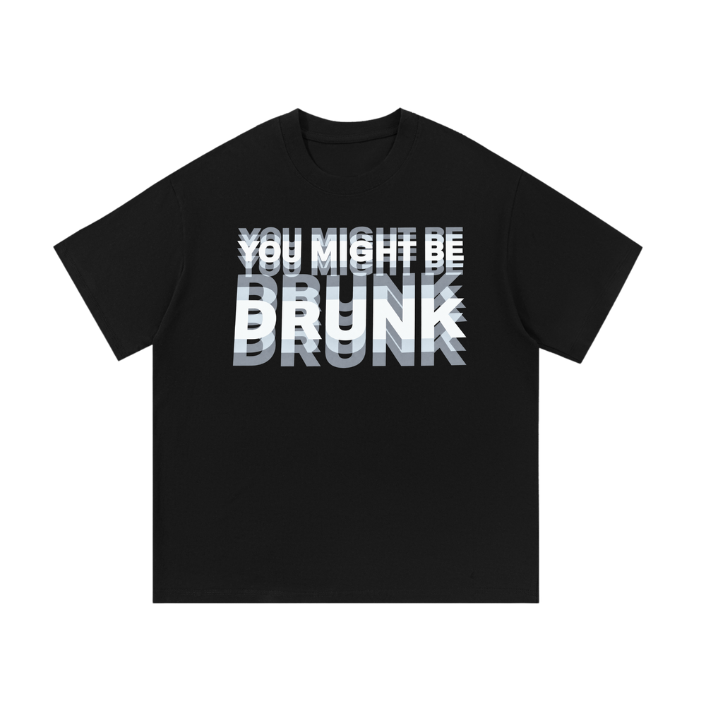 You Might Be Drunk | T-Shirt