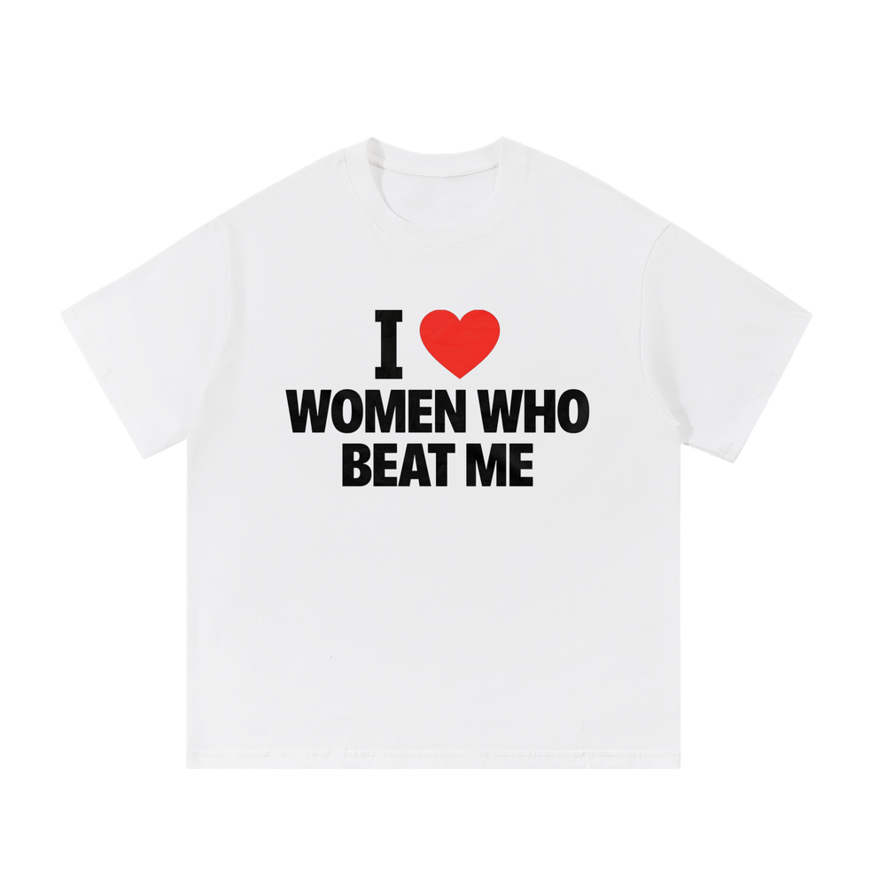I Love Women Who Beat Me | T-Shirt