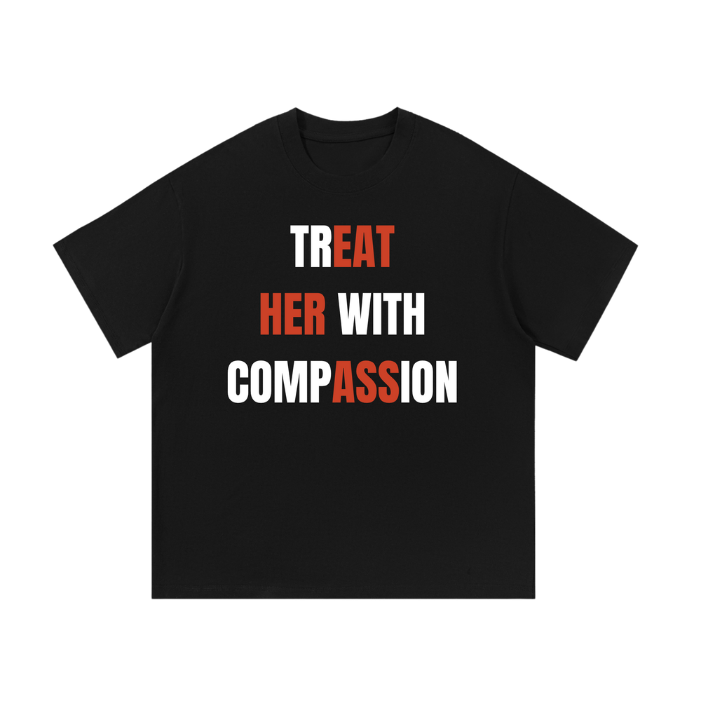 Treat Her With Compassion | T-Shirt