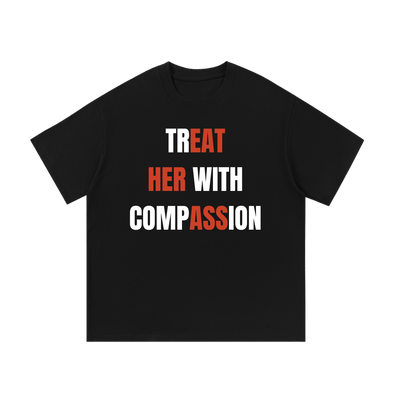 Treat Her With Compassion | T-Shirt