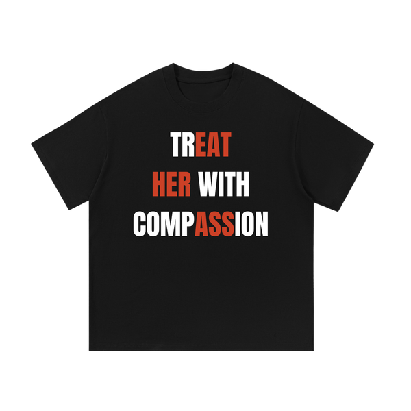 Treat Her With Compassion | T-Shirt