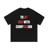 Treat Her With Compassion | Tee Shirt