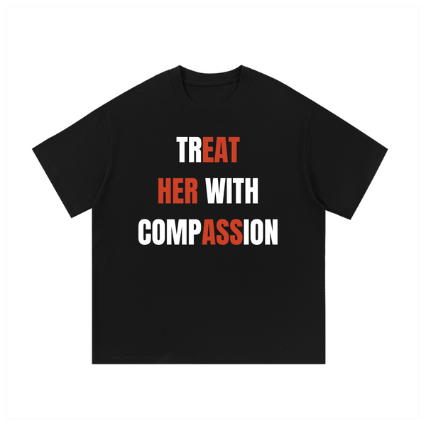 Treat Her With Compassion | Tee Shirt