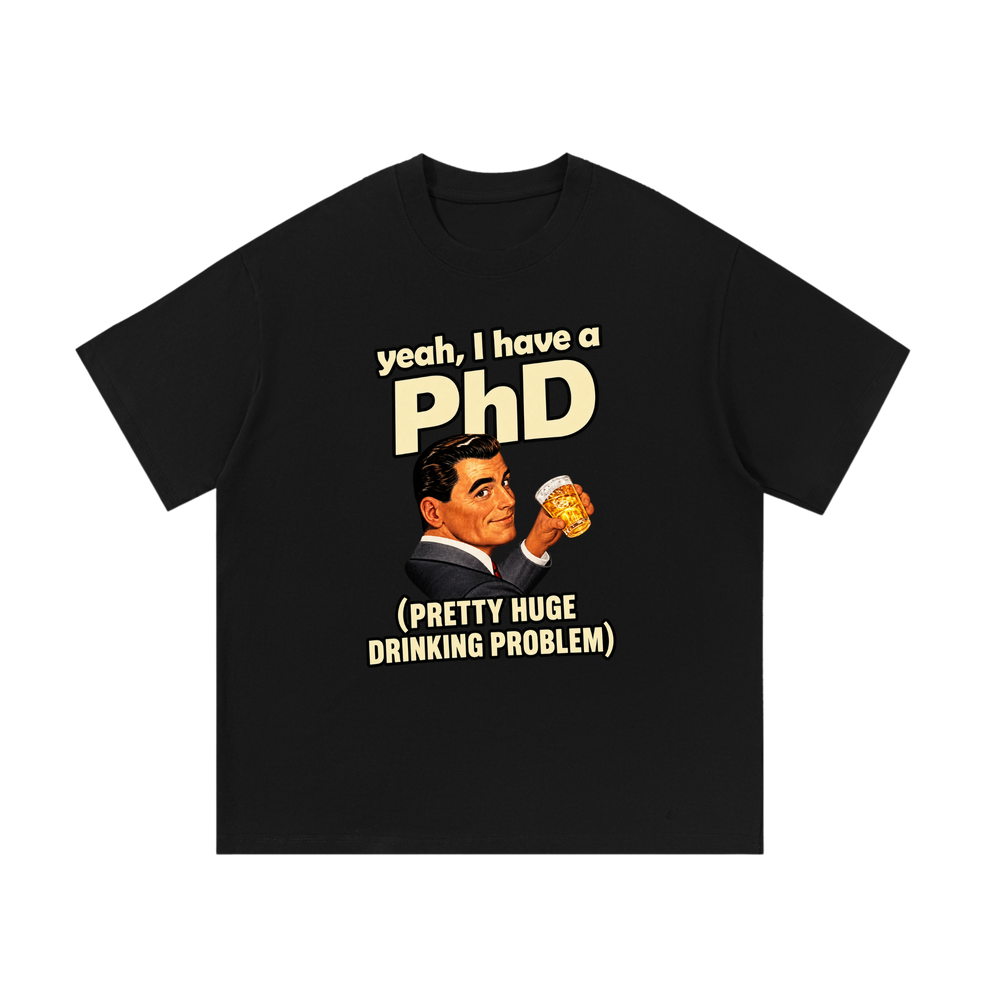 Yes I Have a PHD | T-Shirt