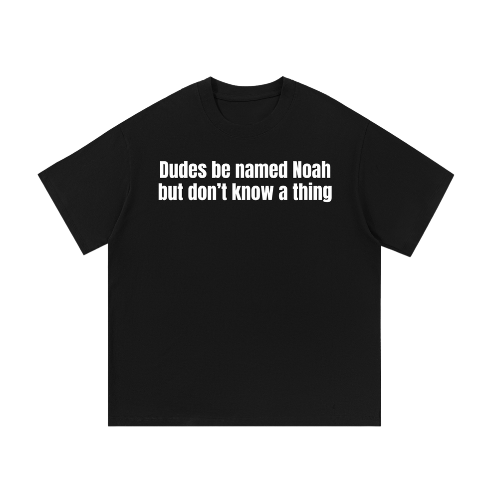 Dudes Be Named Noah | T-Shirt