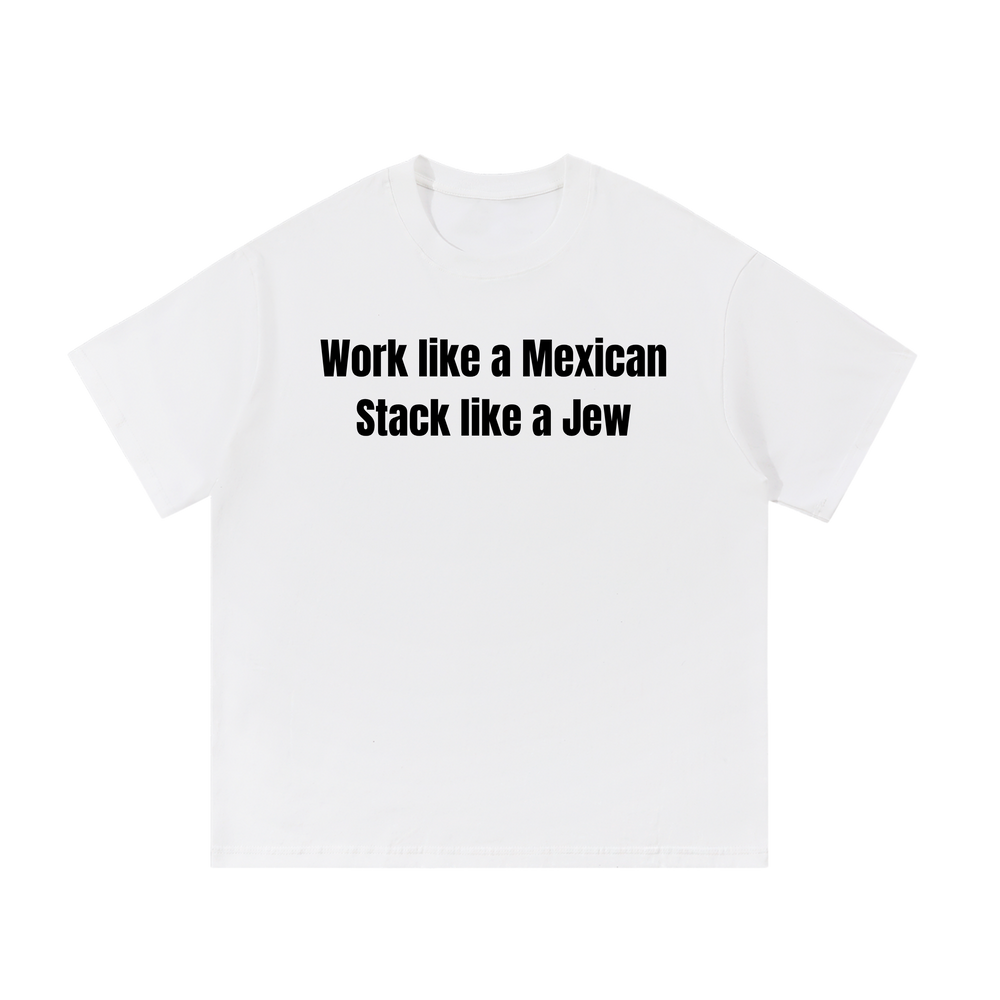 Work Like A Mexican Stack Like A Jew | T-Shirt