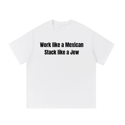 Work Like A Mexican Stack Like A Jew | T-Shirt