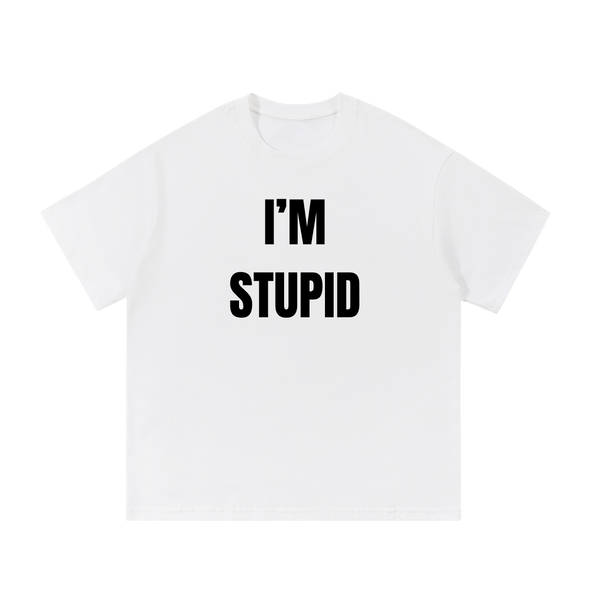 I'm Stupid | T-Shirt