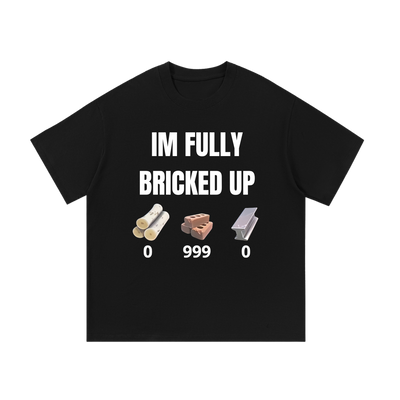 I'm Fully Bricked Up | T-Shirt