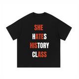 She Hates History Class | Tee Shirt