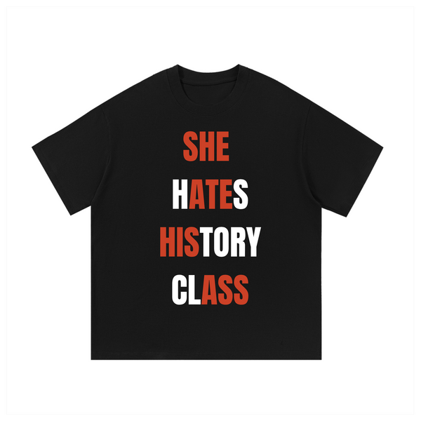 She Hates History Class | Tee Shirt